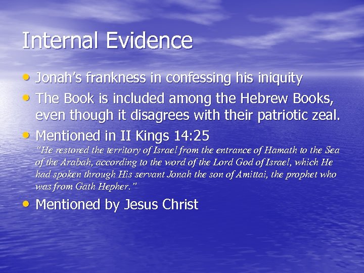 Internal Evidence • Jonah’s frankness in confessing his iniquity • The Book is included