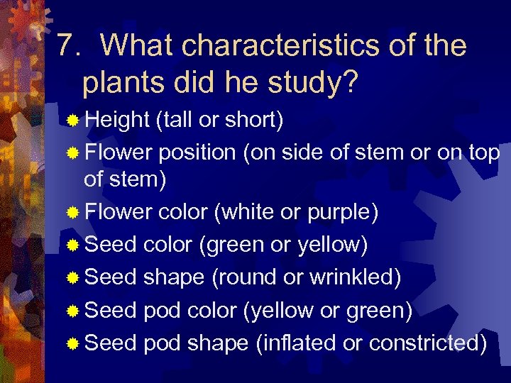 7. What characteristics of the plants did he study? ® Height (tall or short)