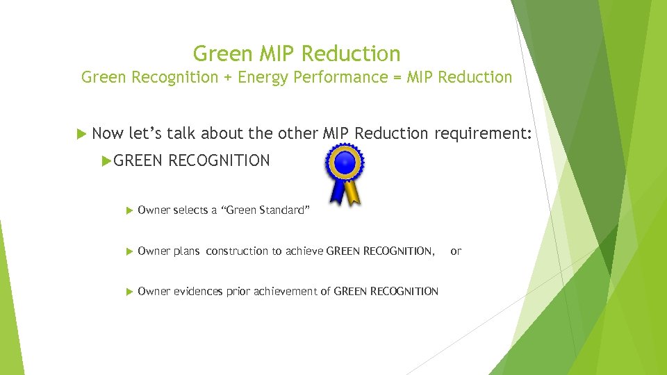 Green MIP Reduction Green Recognition + Energy Performance = MIP Reduction Now let’s talk