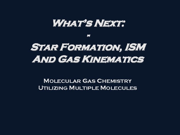 What’s Next: Star Formation, ISM And Gas Kinematics Molecular Gas Chemistry Utilizing Multiple Molecules