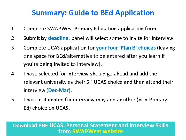 Summary: Guide to BEd Application 1. Complete SWAPWest Primary Education application form. 2. Submit