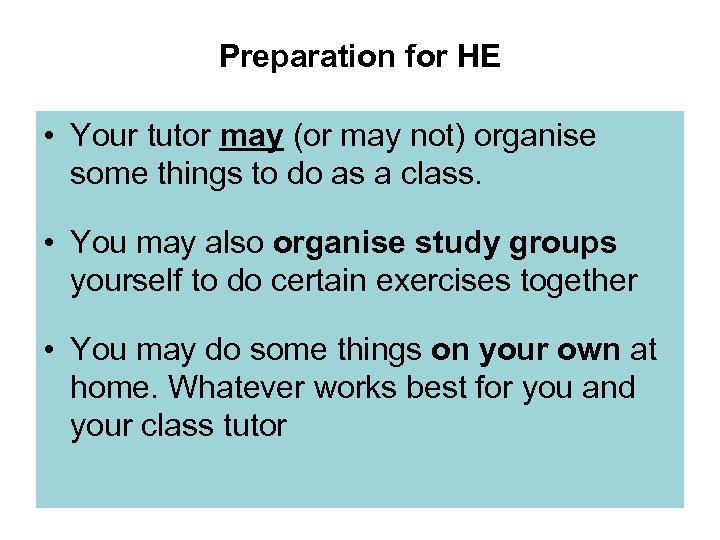 Preparation for HE • Your tutor may (or may not) organise some things to