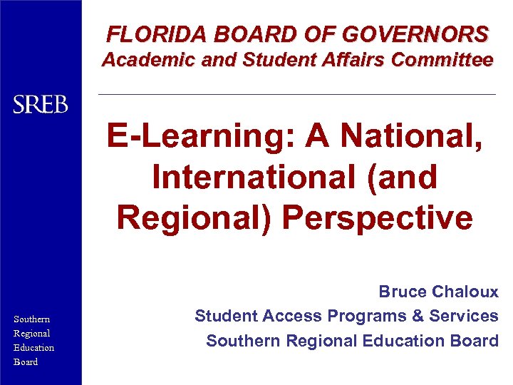 FLORIDA BOARD OF GOVERNORS Academic and Student Affairs Committee E-Learning: A National, International (and