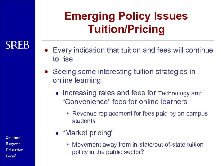 Emerging Policy Issues Tuition/Pricing · Every indication that tuition and fees will continue to