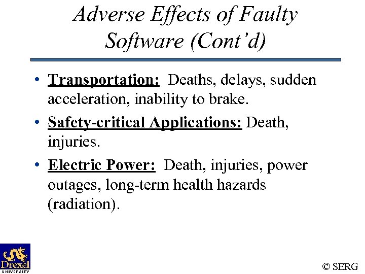 Adverse Effects of Faulty Software (Cont’d) • Transportation: Deaths, delays, sudden acceleration, inability to