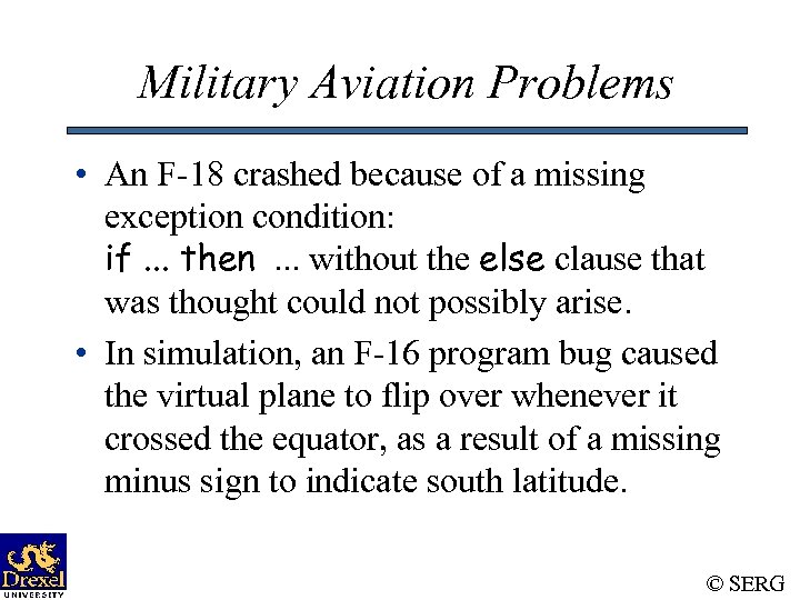 Military Aviation Problems • An F-18 crashed because of a missing exception condition: if.