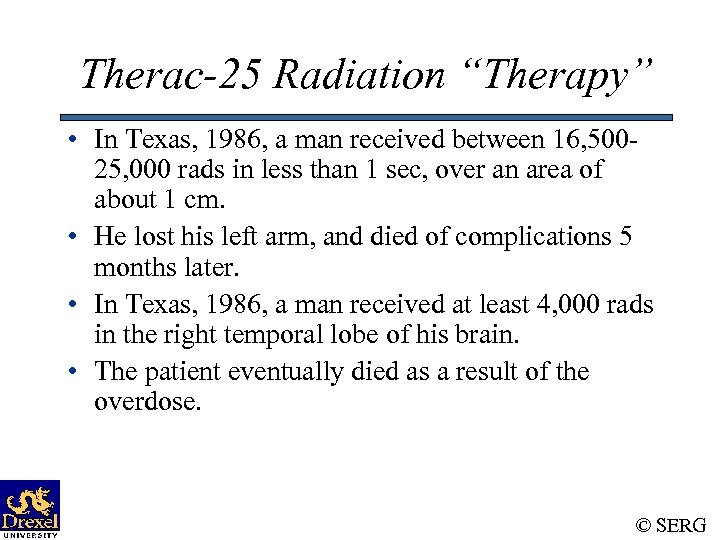 Therac-25 Radiation “Therapy” • In Texas, 1986, a man received between 16, 50025, 000
