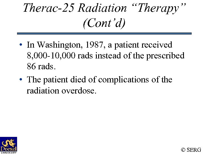 Therac-25 Radiation “Therapy” (Cont’d) • In Washington, 1987, a patient received 8, 000 -10,