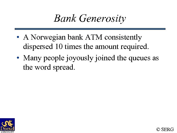Bank Generosity • A Norwegian bank ATM consistently dispersed 10 times the amount required.