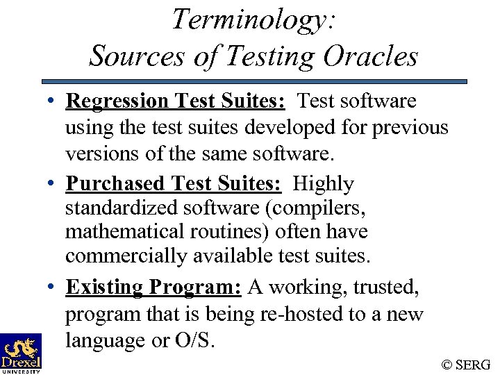 Terminology: Sources of Testing Oracles • Regression Test Suites: Test software using the test