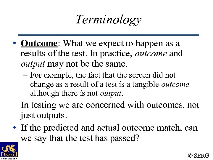 Terminology • Outcome: What we expect to happen as a results of the test.