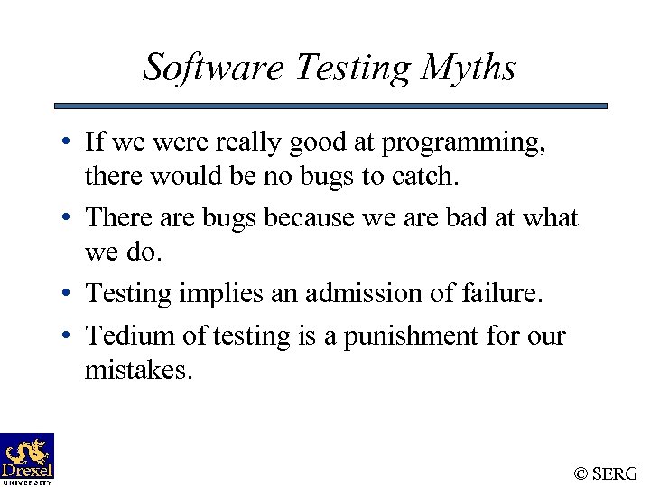 Software Testing Myths • If we were really good at programming, there would be