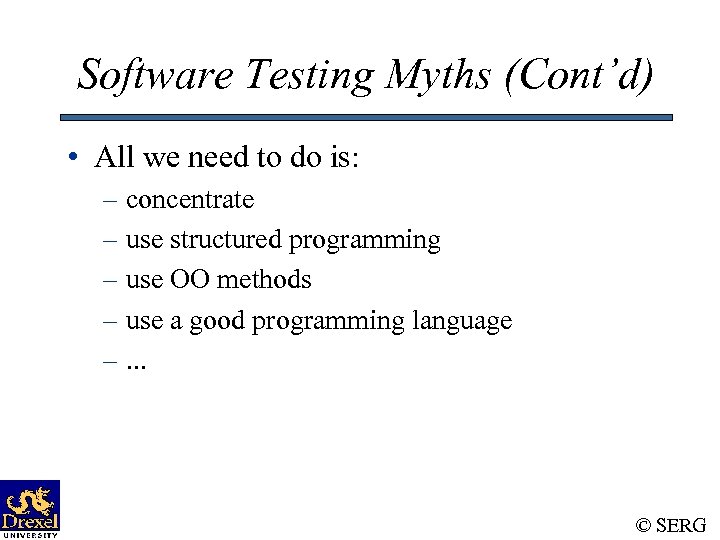Software Testing Myths (Cont’d) • All we need to do is: – concentrate –