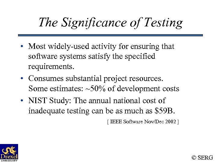 The Significance of Testing • Most widely-used activity for ensuring that software systems satisfy