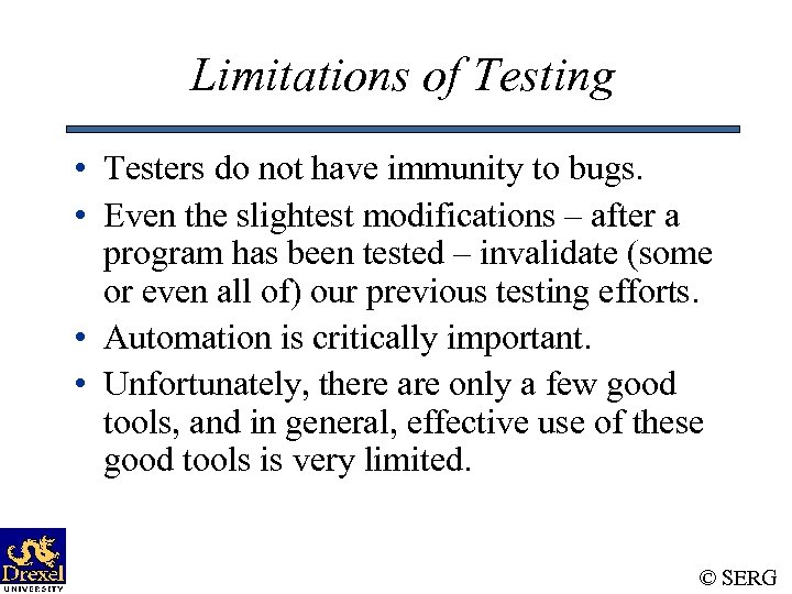 Limitations of Testing • Testers do not have immunity to bugs. • Even the