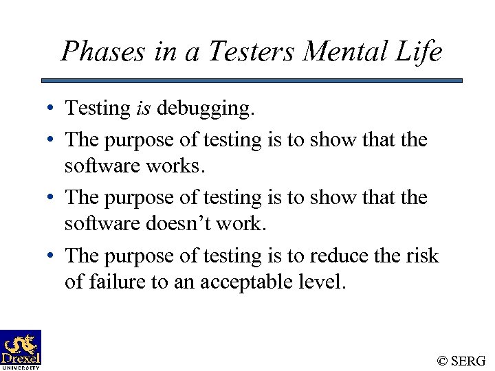 Phases in a Testers Mental Life • Testing is debugging. • The purpose of