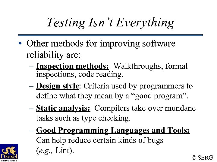 Testing Isn’t Everything • Other methods for improving software reliability are: – Inspection methods:
