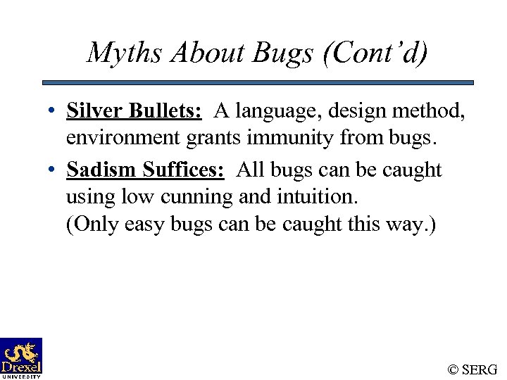 Myths About Bugs (Cont’d) • Silver Bullets: A language, design method, environment grants immunity