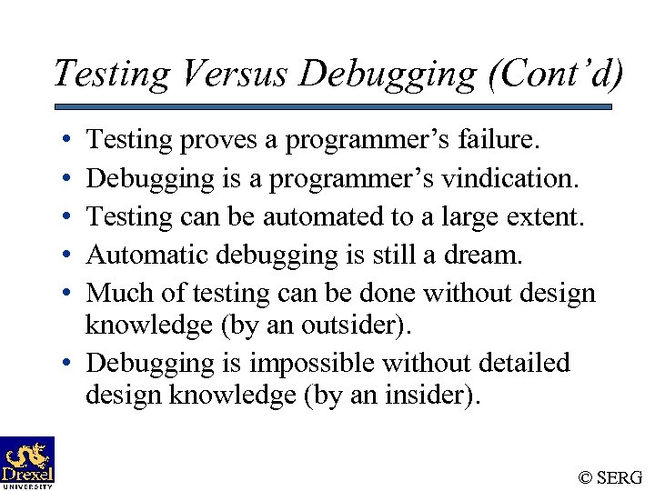 Testing Versus Debugging (Cont’d) • • • Testing proves a programmer’s failure. Debugging is