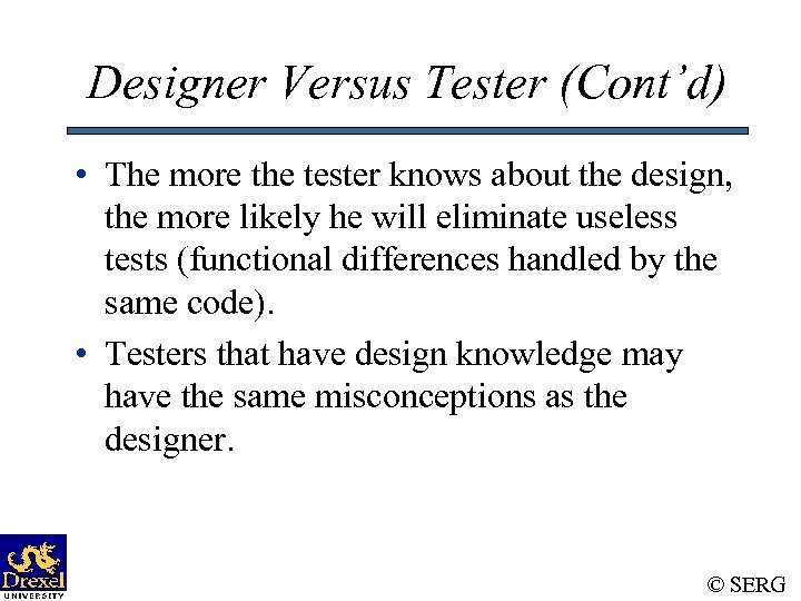 Designer Versus Tester (Cont’d) • The more the tester knows about the design, the