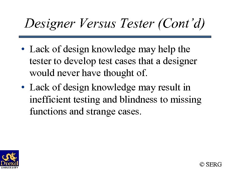 Designer Versus Tester (Cont’d) • Lack of design knowledge may help the tester to