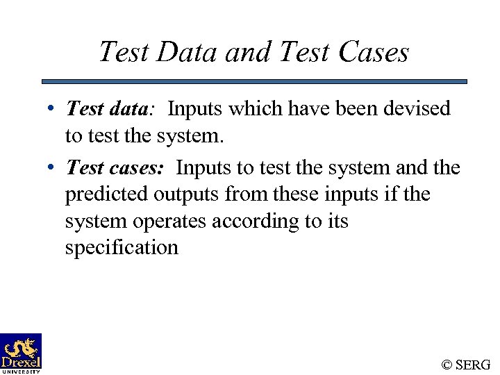 Test Data and Test Cases • Test data: Inputs which have been devised to