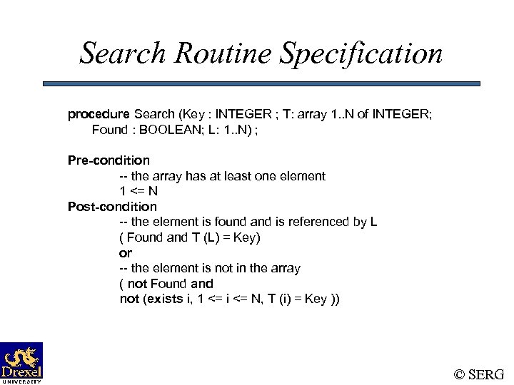 Search Routine Specification procedure Search (Key : INTEGER ; T: array 1. . N
