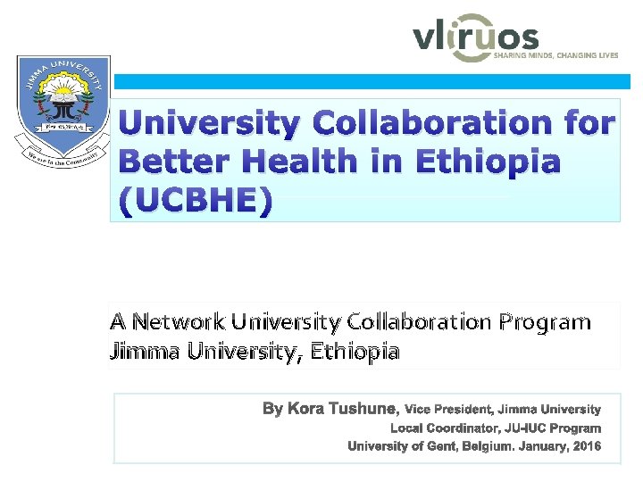  www. ju. edu. et University Collaboration for Better Health in Ethiopia (UCBHE) A
