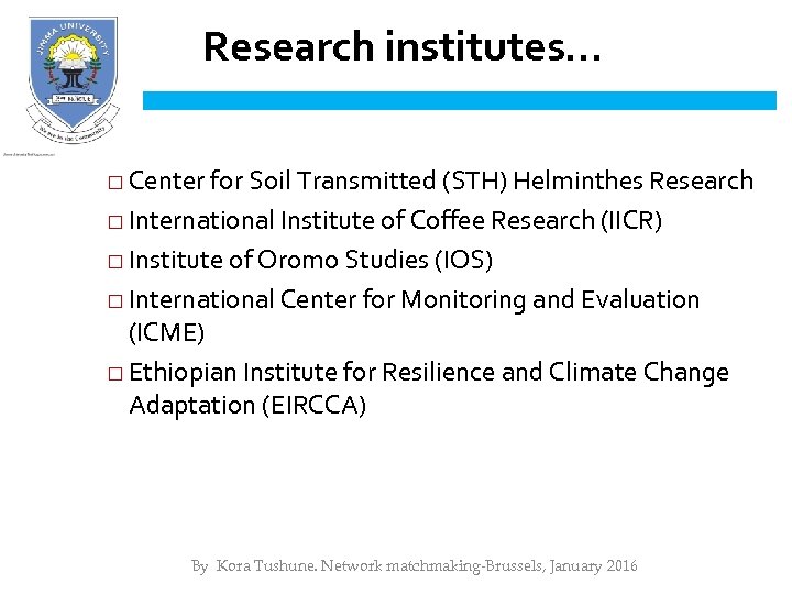 Research institutes… □ Center for Soil Transmitted (STH) Helminthes Research □ International Institute of