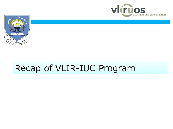  www. ju. edu. et Recap of VLIR-IUC Program 
