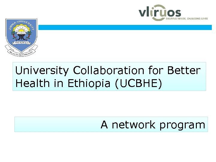  www. ju. edu. et University Collaboration for Better Health in Ethiopia (UCBHE) A