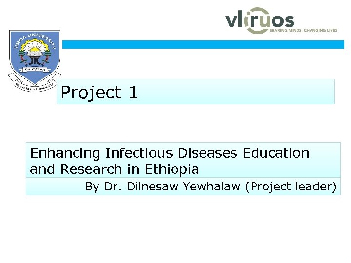  www. ju. edu. et Project 1 Enhancing Infectious Diseases Education and Research in