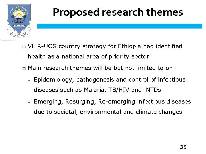 Proposed research themes □ VLIR-UOS country strategy for Ethiopia had identified health as a