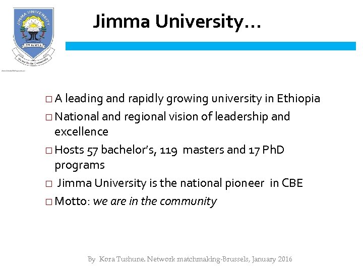 Jimma University… □ A leading and rapidly growing university in Ethiopia □ National and