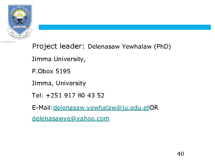Project leader: Delenasaw Yewhalaw (Ph. D) Jimma University, P. Obox 5195 Jimma, University Tel: