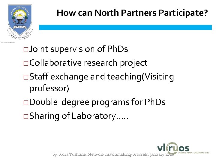 How can North Partners Participate? □Joint supervision of Ph. Ds □Collaborative research project □Staff