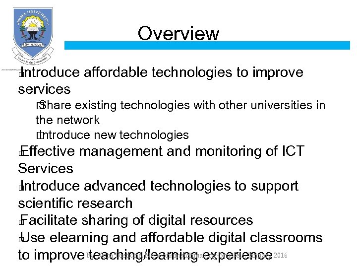 Overview Introduce affordable technologies to improve services Share existing technologies with other universities in