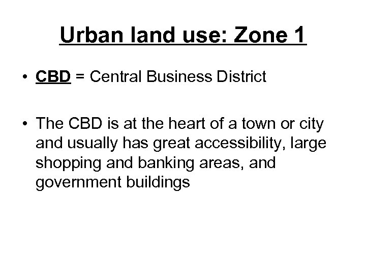 Urban land use: Zone 1 • CBD = Central Business District • The CBD