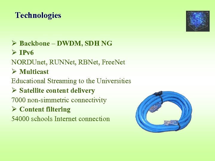 Technologies Ø Backbone – DWDM, SDH NG Ø IPv 6 NORDUnet, RUNNet, RBNet, Free.