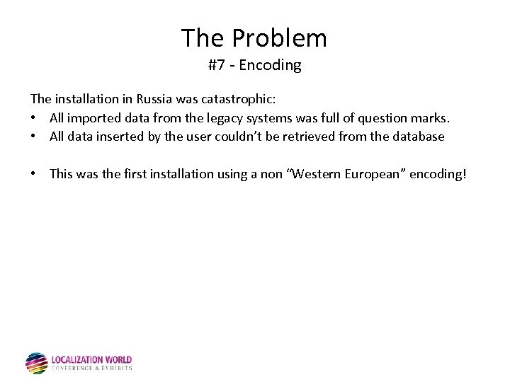 The Problem #7 - Encoding The installation in Russia was catastrophic: • All imported