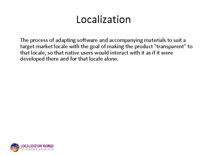 Localization The process of adapting software and accompanying materials to suit a target-market locale
