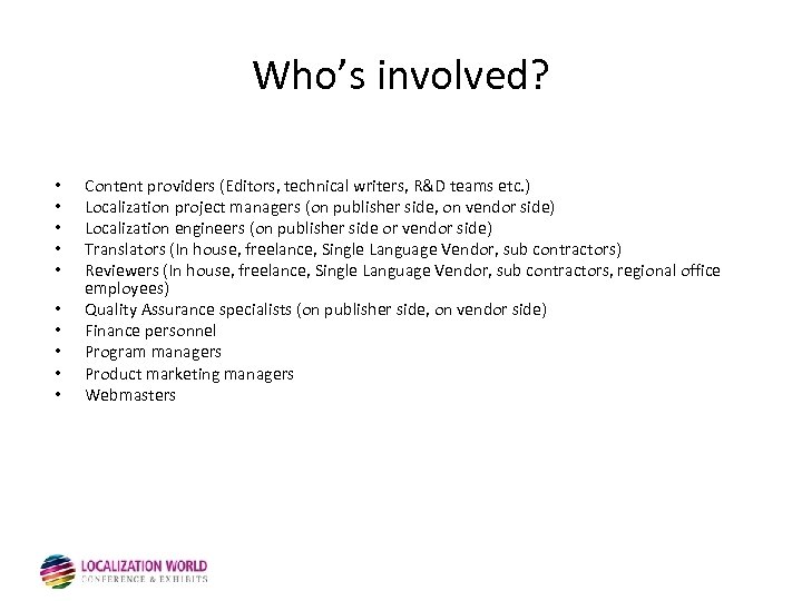 Who’s involved? • • • Content providers (Editors, technical writers, R&D teams etc. )