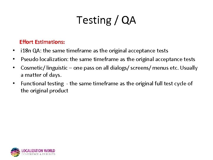 Testing / QA • • Effort Estimations: i 18 n QA: the same timeframe