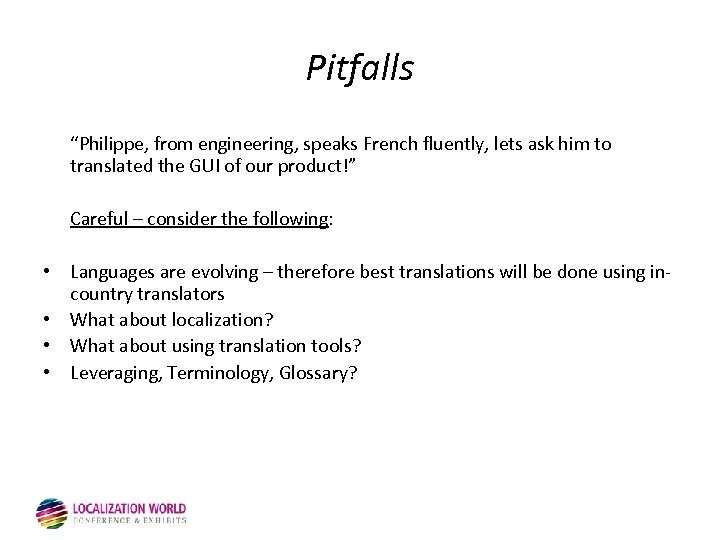 Pitfalls “Philippe, from engineering, speaks French fluently, lets ask him to translated the GUI