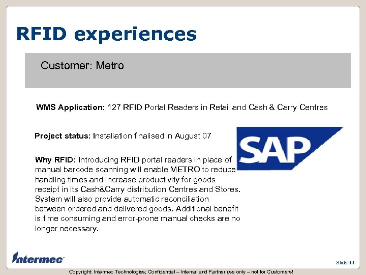 RFID experiences Customer: Metro WMS Application: 127 RFID Portal Readers in Retail and Cash