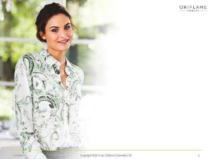 13/02/2018 Copyright © 2014 by Oriflame Cosmetics SA 3 