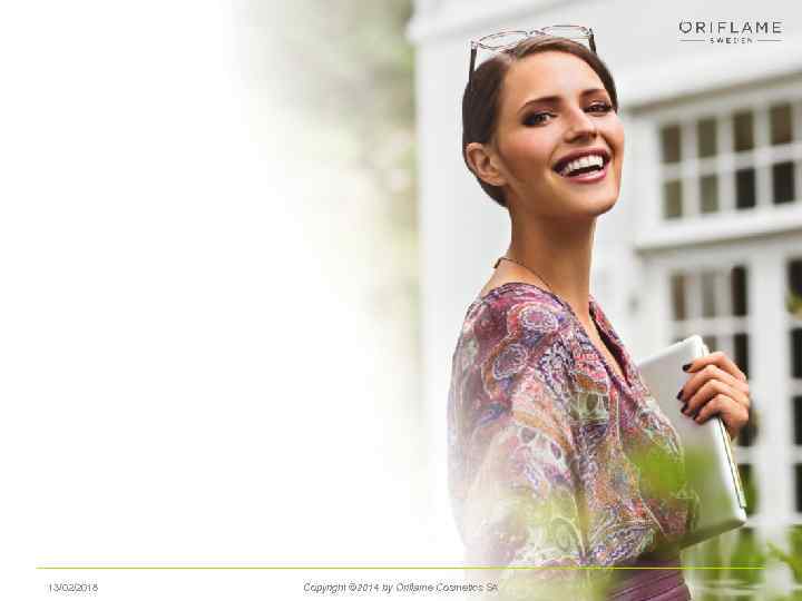 13/02/2018 Copyright © 2014 by Oriflame Cosmetics SA 4 