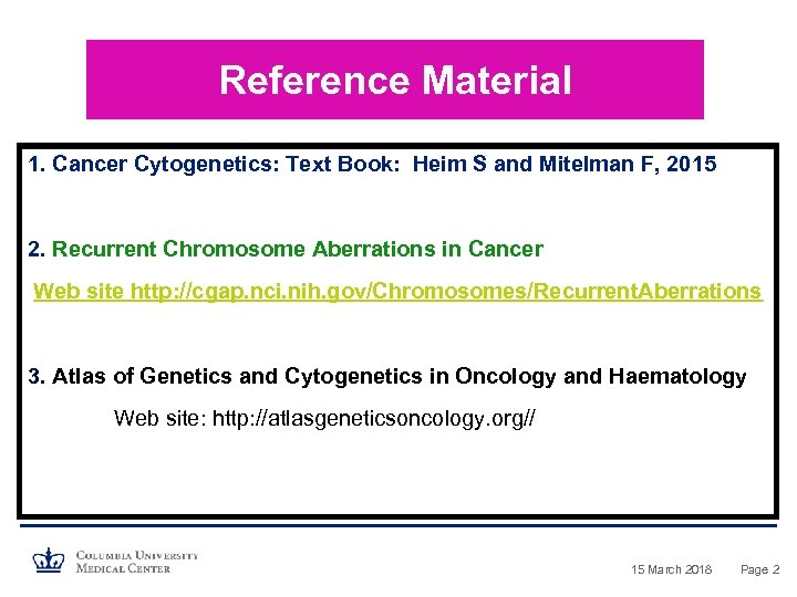 Reference Material 1. Cancer Cytogenetics: Text Book: Heim S and Mitelman F, 2015 2.