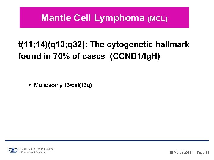 Mantle Cell Lymphoma (MCL) t(11; 14)(q 13; q 32): The cytogenetic hallmark found in