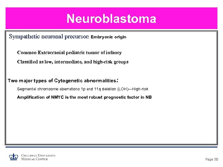 Neuroblastoma Sympathetic neuronal precursor: Embryonic origin Common Extracranial pediatric tumor of infancy Classified as